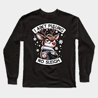 I Ain't Pulling No Sleigh - Funny Reindeer Christmas Long Sleeve T-Shirt